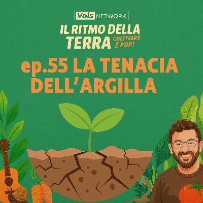La tenacia dell'argilla - ep. 55 - Il ritmo della terra, coltivare è pop!