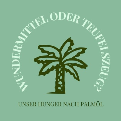 Wundermittel oder Teufelszeug? Unser Hunger nach Palmöl:Senta Hollmann, Clara Hoheisel
