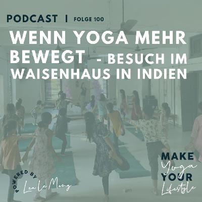 100 - Wenn Yoga mehr bewegt - Besuch in einem Waisenhaus in Indien 100 - Wenn Yoga mehr bewegt - Besuch in einem Waisenhaus in Indien