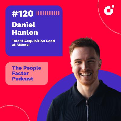 #120 - Daniel Hanlon | From Agency Recruitment to Internal Recruitment