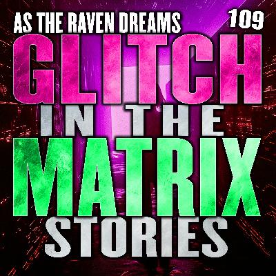 Glitch In The Matrix Stories Ep. 109 | ATRD Podcast
