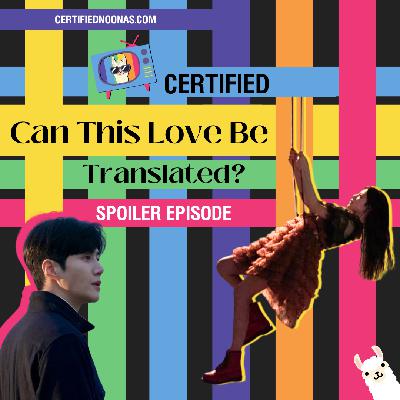 Certified Can This Love be Translated?: Spoiler Episode Certified Can This Love be Translated?: Spoiler Episode