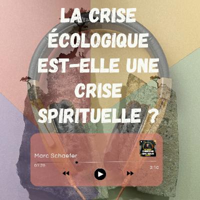 La crise écologique est-elle d'abord une crise spirituelle ?