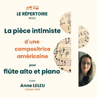 #086 • La pièce intimiste d'une compositrice américaine pour flûte alto et piano • Anne LELEU [Le Répertoire #002]