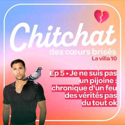 Je ne suis pas un pijoine : récit d'un feu des vérités pas du tout ok • [React La Villa 10 sem 5 • Chitchat des coeurs brisés]