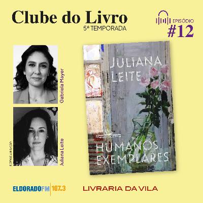 T05 #12: 'Humanos Exemplares', com Gabriela Mayer e Juliana Leite