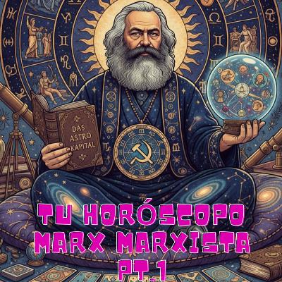 Tu horóscopo marx marxista Pt.1 Tu horóscopo marx marxista Pt.1