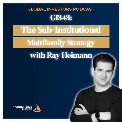 GI343: The Sub-Institutional Multifamily Strategy with Ray Heimann