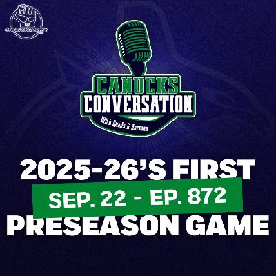 Sep 22: Analyzing the Canucks' first preseason game (ep. 872)