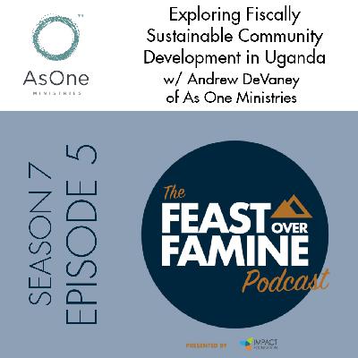 S7 E5 - Exploring Fiscally Sustainable Community Development in Uganda w/ Andrew DeVaney of As One Ministries