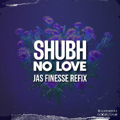 04. No Love Feat Shubh x Jas Finesse