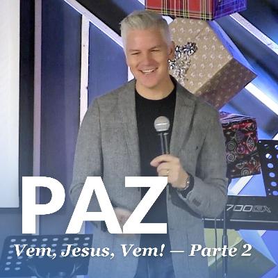 PAZ (Vem, Jesus, Vem! — Parte 2) • Pr. Seth Reimer, 8/12/2024