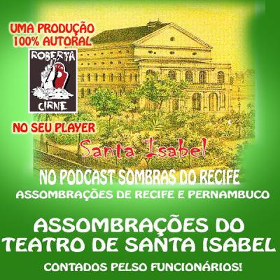#37 ASSOMBRAÇÕES DO NORDESTE FANTÁSTICO: OS HORRORES DO TEATRO DE SANTA ISABEL