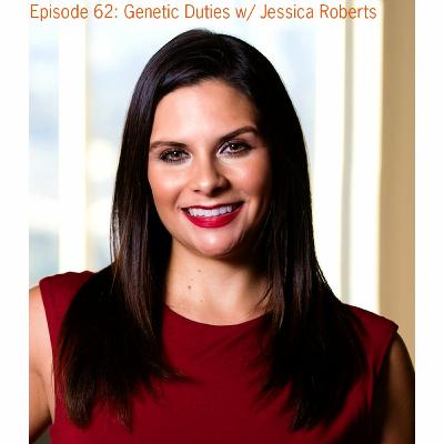 Episode 62: Genetic Duties With Jessica Roberts
