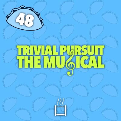 48 | Trivial Pursuit: The Musical