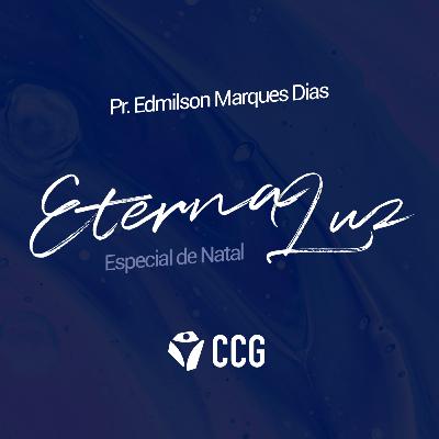 "Eterna Luz" - Pr. Edmilson Marques Dias