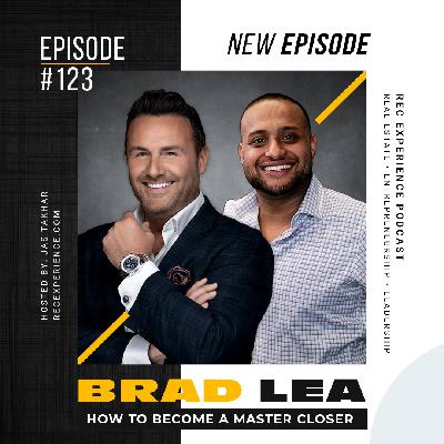 #123 - Brad Lea - How To Become a Master Closer #123 - Brad Lea - How To Become a Master Closer