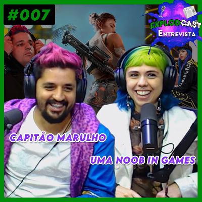 Capitão Marulho e Uma NOOB in Games - Explodcast Entrevista Capitão Marulho e Uma NOOB in Games - Explodcast Entrevista