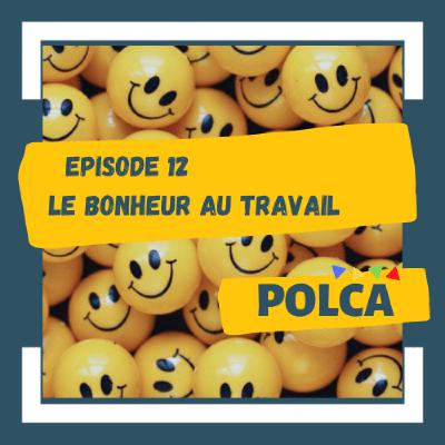 POLCA #12/ Injonction au bonheur au travail, certification et musique énervante
