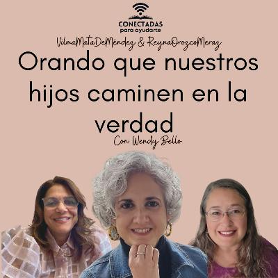 Orando que nuestros hijos caminen en la verdad con Wendy Bello, Vilma Mata de Méndez y Reyna Orozco Meraz