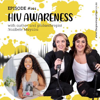 Episode 101: HIV AWARENESS with author and philanthropist Nozibele Mayaba Episode 101: HIV AWARENESS with author and philanthropist Nozibele Mayaba