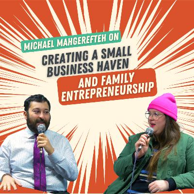 037: Creating a Small Business Haven & Family Entrepreneurship with Michael Mahgerefteh