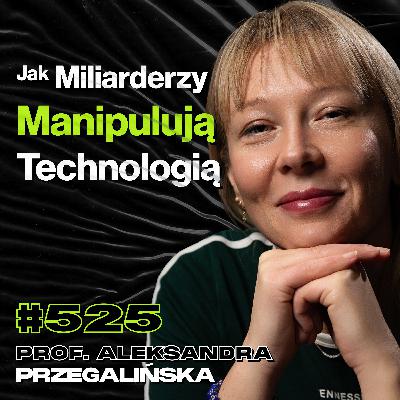 #525 Cena, Którą Płacisz Za Relację z AI, Jak AI Niszczy Psychikę? - prof. Aleksandra Przegalińska