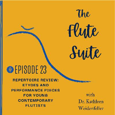 Episode 23 Repertoire Review: Etudes and Performance pieces for young contemporary flutists Episode 23 Repertoire Review: Etudes and Performance pieces for young contemporary flutists
