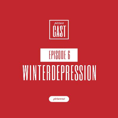 PictureCast Podcast Episode 6: Winterdepression