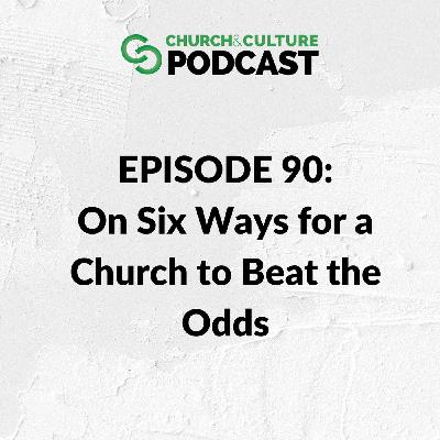 CCP90: On Six Ways for a Church to Beat the Odds CCP90: On Six Ways for a Church to Beat the Odds