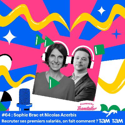 #64 - Recruter ses premiers salariés, on fait comment ? - Sophie Brac et Nicolas Acerbis #64 - Recruter ses premiers salariés, on fait comment ? - Sophie Brac et Nicolas Acerbis