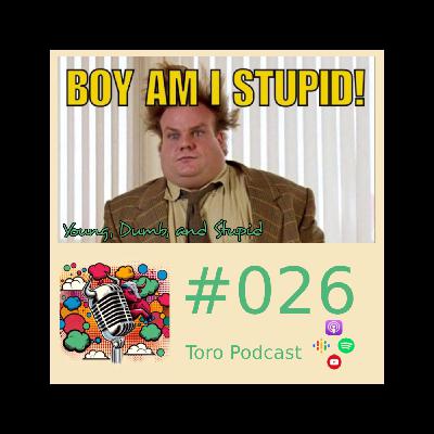 #026 - Young, Dumb, and Stupid
