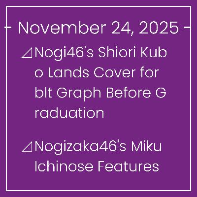 Nogizaka News November 24⊿Nogi46's Shiori Kubo Lands Cover for blt Graph Before Graduation⊿Nogizaka46's Miku Ichinose Features on B.L.T. Cover⊿Nogizaka46's Mitsuki Setoguchi Covers… Nogizaka News November 24⊿Nogi46's Shiori Kubo Lands Cover for blt Graph Before Graduation⊿Nogizaka46's Miku Ichinose Features on B.L.T. Cover⊿Nogizaka46's Mitsuki Setoguchi Covers…