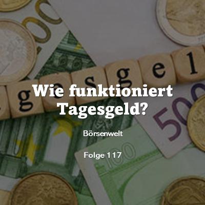 Börsenwelt - Wie funktioniert Tagesgeld? Folge 117