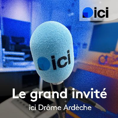 Le grand invité, ici Drôme Ardèche
