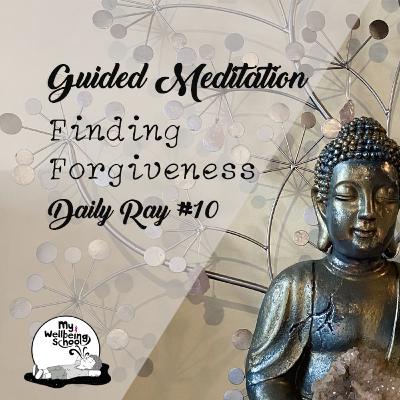Guided Meditation | Finding Forgiveness | Daily Ray #10