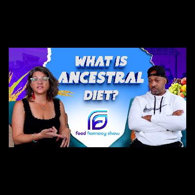 Ancestral Diet | Episode 10: Food Farmacy Show