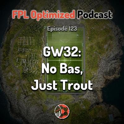 Episode 123. GW32: No Bas, Just Trout