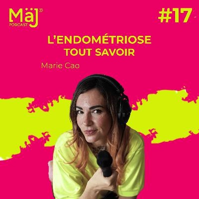 #17 - Tout savoir sur l'endométriose - Marie Cao #17 - Tout savoir sur l'endométriose - Marie Cao