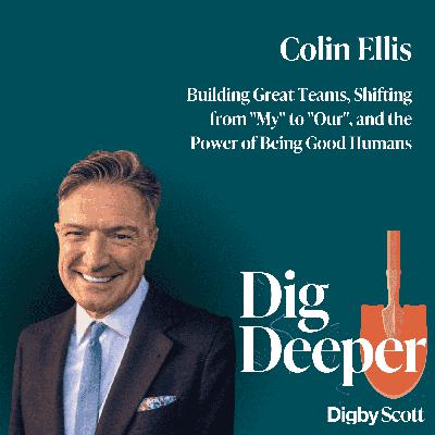 46. Building Great Teams, Shifting from "My" to "Our", and the Power of Being Good Humans | Colin Ellis
