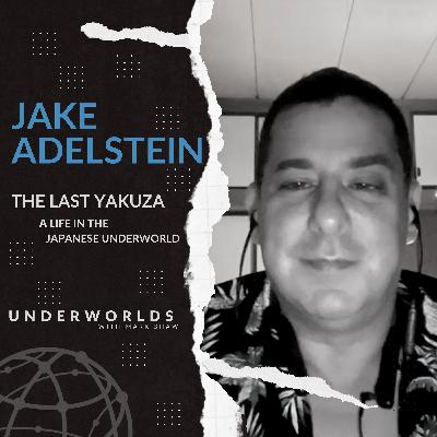 The Last Yakuza: A Life in the Japanese Underworld - Jake Adelstein | Underworlds with Mark Shaw