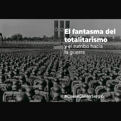 El fantasma del totalitarismo y el rumbo hacia la Guerra. El fantasma del totalitarismo y el rumbo hacia la Guerra.
