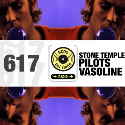 Stone Temple Pilots / Vasoline | Programa 617 - Ecos del Vinilo Radio Stone Temple Pilots / Vasoline | Programa 617 - Ecos del Vinilo Radio