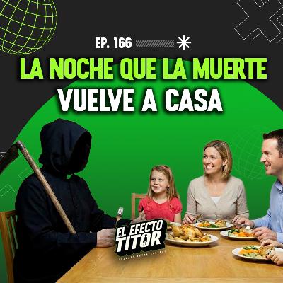 E166. La noche que la muerte vuelve a casa E166. La noche que la muerte vuelve a casa