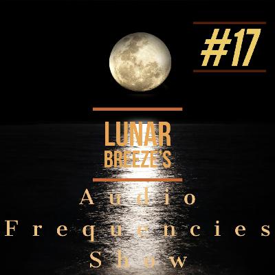 Audio Frequencies Show - Episode #17 [Mixed by Lunar Breeze]