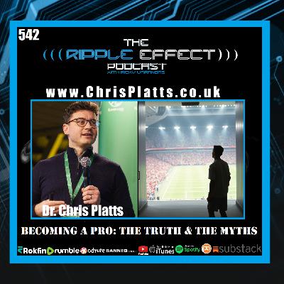 Episode 542: The Ripple Effect Podcast (Dr. Chris Platts | Becoming A Pro: The Truth & The Myths)