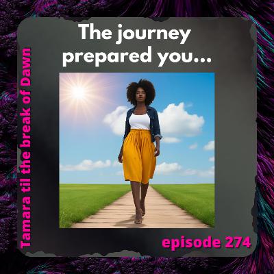 274. The journey prepared you… 274. The journey prepared you…