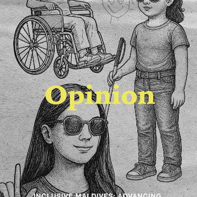 Newsroom OPINION : Inclusive Maldives: Advancing Social Progress Through Accessibility