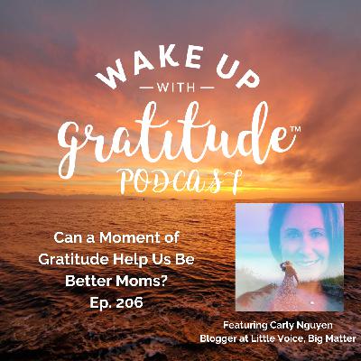 Can a Moment of Gratitude Help Us Be Better Moms? (Carly Nguyen, Ep. 206)