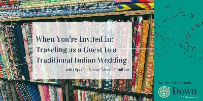 When You’re Invited In: Traveling as a Guest to a Traditional Indian Wedding